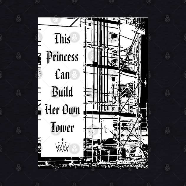 This Princess Can Build Her Tower by Scaffoldmob